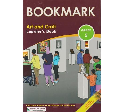 Bookmark Art and Craft Learner's Grade 5 (Approved) by C.Mavyala, N.Nthenya and K. Kanogu
