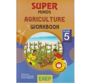 EAEP Super Minds Agriculture Workbook Grade 5 by B.Mmbaka, B. Makumbi and F. Kalei
