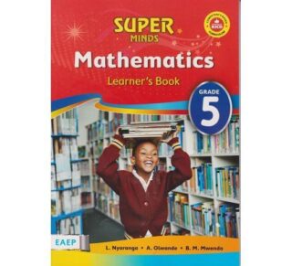 EAEP Super Minds Mathematics Learner's Book Grade 5 (Approved) by L. Nyaranga, A. Olwande, B. M.Mwendo