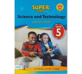 EAEP Super Minds Science and Technology Learner's Book Grade 5 (Approved) by J. Charana, R. Mui, E. Osugo