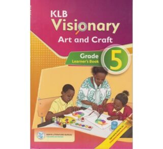 KLB Visionary Art and Craft Grade 5 Learner's (Approved) by E. Kiama, O. S. Lore, M. Atieno, G. Motondi