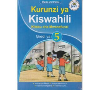 Kurunzi ya Kiswahili Grade 5 Mwanafunzi (Approved) by A. Matei, J. Mwamburi, F. Wangome, F. Atulo