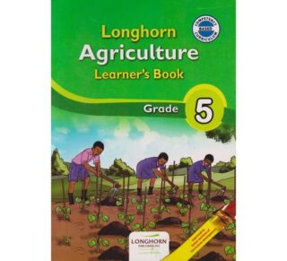 Longhorn Agriculture Learner's Book Grade 5 (Approved) by P.Sigei, D. Kemei, B. Ndumia