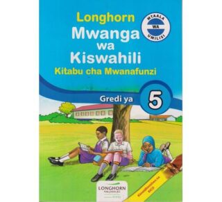 Longhorn Mwanga wa Kiswahili Mwanafunzi Grade 5 (Approved) by K. Ngere, M. Kikwanuu, H. Kangai and Walla bin Walla