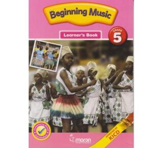 Moran Beginning Music Learner's Book Grade 5 (Approved) by W. Mureithi, D. Amimo, A. Maina