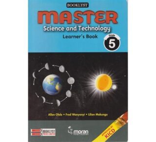 Moran Master Science and Technology Learner's Book Grade 5 (Approved) by A. Olele, F. Wanyonyi, L. Makungu