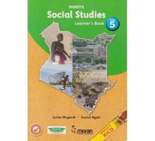 Moran Roots Social Studies Learner's Book Grade 5 (Approved) by J. Mugendi and E. Ngeti