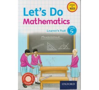 OUP Let's Do Mathematics Learner Grade 5 (Approved) by B. Awuor, M. Ng'ang'a, C. Kiyiapi, M. Aketch, P. Kahoro