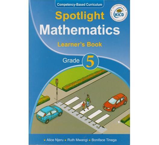 Spotlight Mathematics Learner's Book Grade 5 (Approved) by A. Njeru, R. Mwangi and B. Tinega