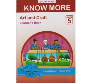 Storymoja Know More Art and Craft Grade 5 by Storymoja
