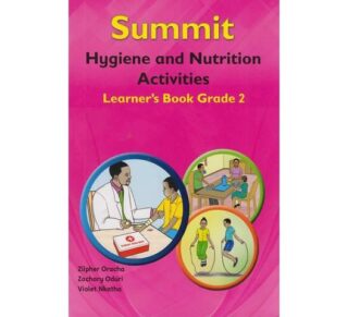 Summit Hygiene and Nutrition Activities Learner's Book Grade 2 by Zilpher Oracha, Zachary Oduri, Violet Nkatha