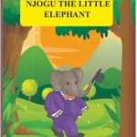 THE STORY OF NJOGU THE LITTLE ELEPHANT